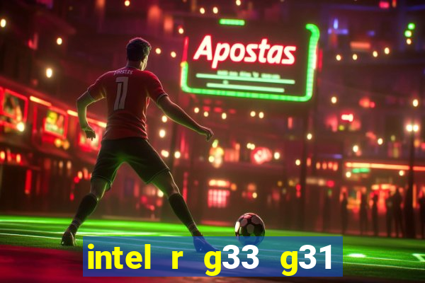 intel r g33 g31 express chipset family roda quais jogos